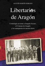 Libertarios de Aragón : cronología en torno a Joaquín Ascaso, el Consejo de Aragón y los anarquistas de nuestra tierra