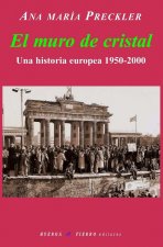 El muro de cristal : una historia europea, 1950-2000