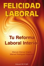 Felicidad laboral : tu reforma laboral interior