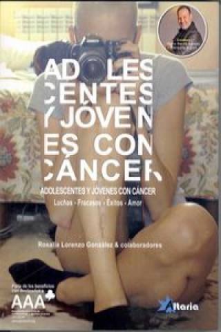 Adolescentes y jóvenes con cáncer : luchas, fracasos, éxitos, amor