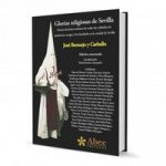 Glorias religiosas de Sevilla : noticia histórica-artística de todas las cofradías de penitencia, sangre y luz fundadas en la ciudad de sevilla