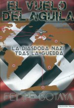 El vuelo del águila: La diáspora nazi tras la guerra