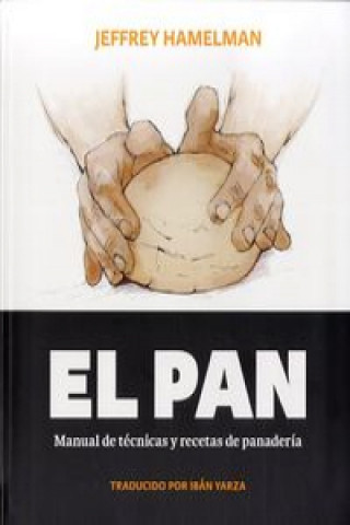 El pan : manual de tďż˝cnicas y recetas de panaderďż˝a