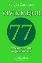 Vivir mejor : 77 reflexiones para mejorar tu vida
