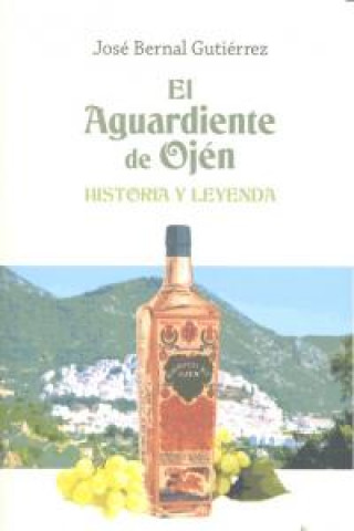 El aguardiente de Ojén : historia y leyenda