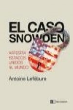 El caso Snowden : cómo Estados Unidos espía al mundo