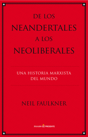 De los neandertales a los neoliberales : una historia marxista del mundo