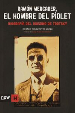 Ramón Mercader, el hombre del piolet: biografía del asesino de Trotsky
