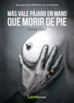 MAS VALE PAJARO EN MANO QUE MORIR DE PIE