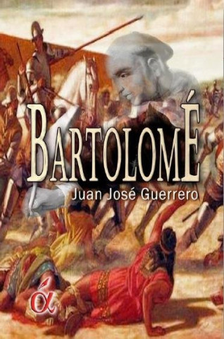 Bartolomé de las Casas : la novela del protector de los indios