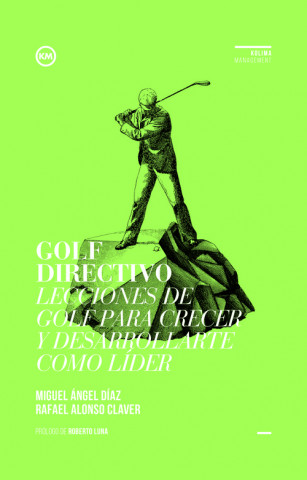 Golf directivo : lecciones de golf para crecer y desarrollarte como líder