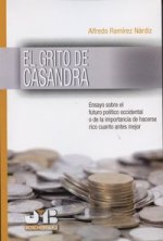El grito de Casandra : ensayo sobre el futuro político occidental o de la importancia de hacerse rico cuanto antes mejor
