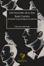 Juan Larrea : el hombre al que perseguían las palomas