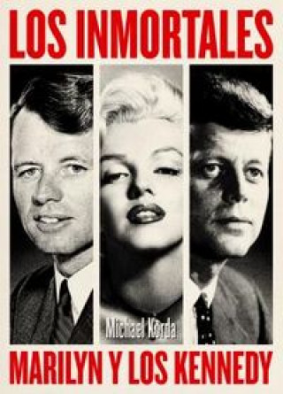 Los inmortales : Marilyn y los Kennedy
