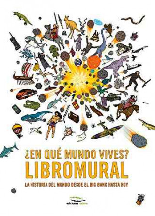 En Que Mundo Vives? Libromural: La Historia del Mundo Desde El Big Bang Hasta Hoy