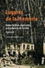 Lugares de la memoria : golpe militar, represión y resistencia en Sevilla. Itinerarios