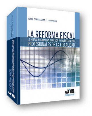 La reforma fiscal: La nueva normativa anotada y comentada por profesionales de la fiscalidad