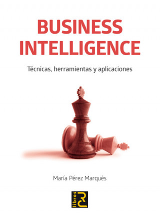 Business intelligence : técnicas, herramientas y aplicaciones