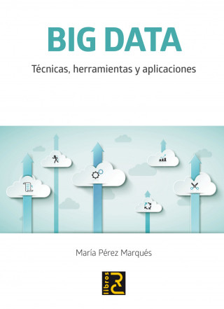 Big data : técnicas, herramientas y aplicaciones