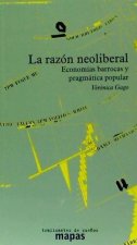 La razón neoliberal : economias barrocas y pragmática popular