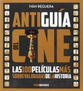 Antiguía del cine : las películas más sobrevaloradas de la historia