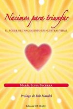 Nacimos para triunfar: El poder del nacimiento en nuestras vidas