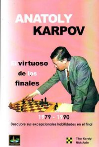 Anatoly Karpov: el virtuoso de los finales. Volumen 2