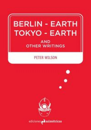 Berlin-Earth Tokyo-Earth : and other writings