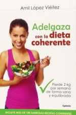 Adelgaza con la dieta coherente : pierde 2 kilos por semana de forma sana y equilibrada