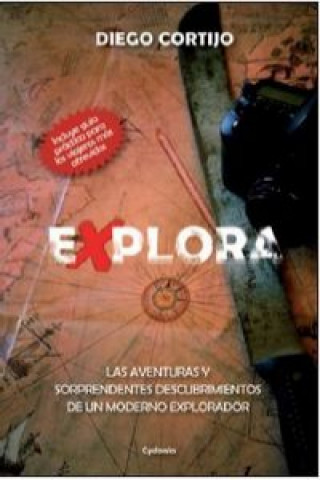 Explora: Las aventuras y sorprendentes descubrimientos de un moderno explorador