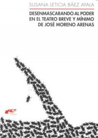 Desenmascarando al poder en el teatro breve y mínimo de José Moreno Arenas