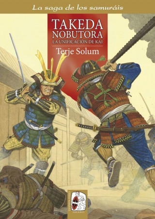 Takeda Nobutora. La unificación de Kai, los Takeda de Kai 2, 1494-1574