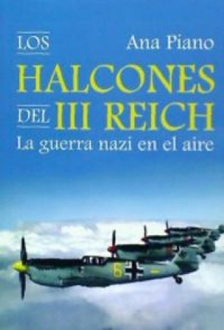 Los halcones del III Reich: La guerra nazi en el aire