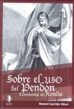 Sobre el uso del pendón ceremonial en Ronda : Apuntes sobre el uso histórico y ceremonial del pendón real en la ciudad de Ronda