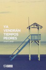 YA VENDRÁN TIEMPOS PEORES