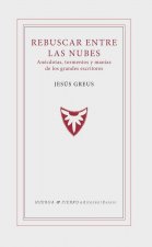 Rebuscar entre las nubes : anécdotas, tormentos y manías de los grandes escritores