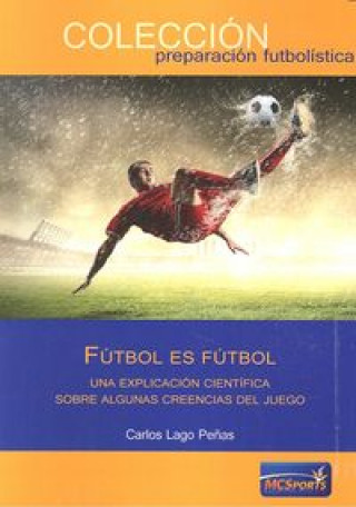 Fútbol es fútbol : una explicación científica sobre creencias del juego