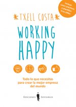 Working happy: Todo lo que necesitas para crear la mejor empresa del mundo