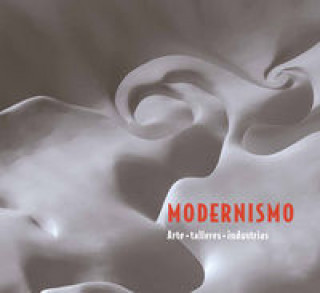Modernismo : arte, talleres, industrias