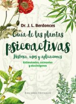 Guía de las plantas psicoactivas. Historia, usos y aplicaciones : Estimulantes, calmantes y alucinógenos