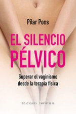 El silencio pélvico : Superar el vaginismo desde la terapia física