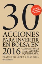 30 acciones para invertir en bolsa en 2016 : cómo gestionar una cartera equilibrada