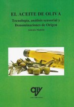El aceite de oliva : tecnología, análisis sensorial y denominaciones de origen