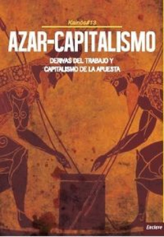 Azar-capitalismo : derivas del trabajo y capitalismo de la apuesta