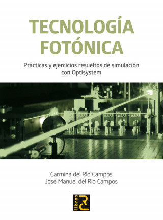 Tecnología Fotónica.: Prácticas y ejercicios resueltos de simulación con Optisystem