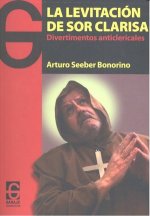 La levitación de sor Clarisa : divertimentos anticlericales