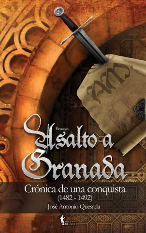 Asalto a Granada : crónica de una conquista, 1482-1492