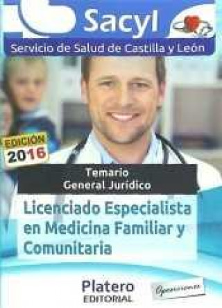 Licenciado Especialista en Medicina Familiar y Comunitaria del Servicio de Salud de Castilla y León (SACYL). Temario General Jurídico