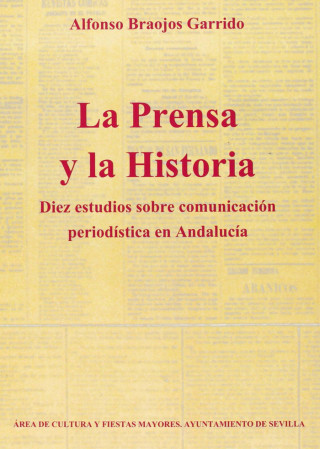 Diez estudios sobre comunicación periodística en Andalucia : la prensa y la historia