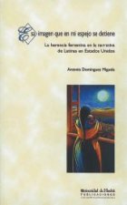 Esa imagen que en mi espejo se detiene : la herencia femenina en la narrativa de latinas en Estados Unidos